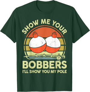 Show Me Your Bobbers I'll Show You My Pole Bass Fishing Dad T-Shirt - T-Shirt | Forest