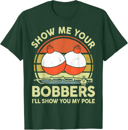 Show Me Your Bobbers I'll Show You My Pole Bass Fishing Dad T-Shirt - T-Shirt | Forest