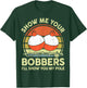 Show Me Your Bobbers I'll Show You My Pole Bass Fishing Dad T-Shirt - T-Shirt | Forest