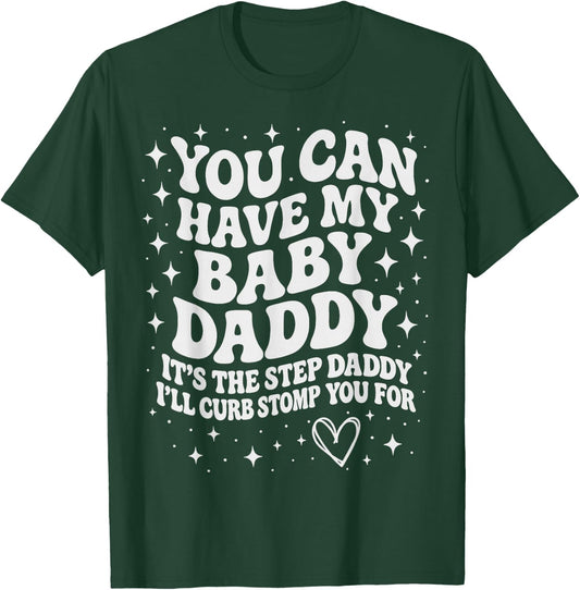 Funny You Can Have My Baby Daddy It's The Step Daddy T-Shirt - T-Shirt | Forest