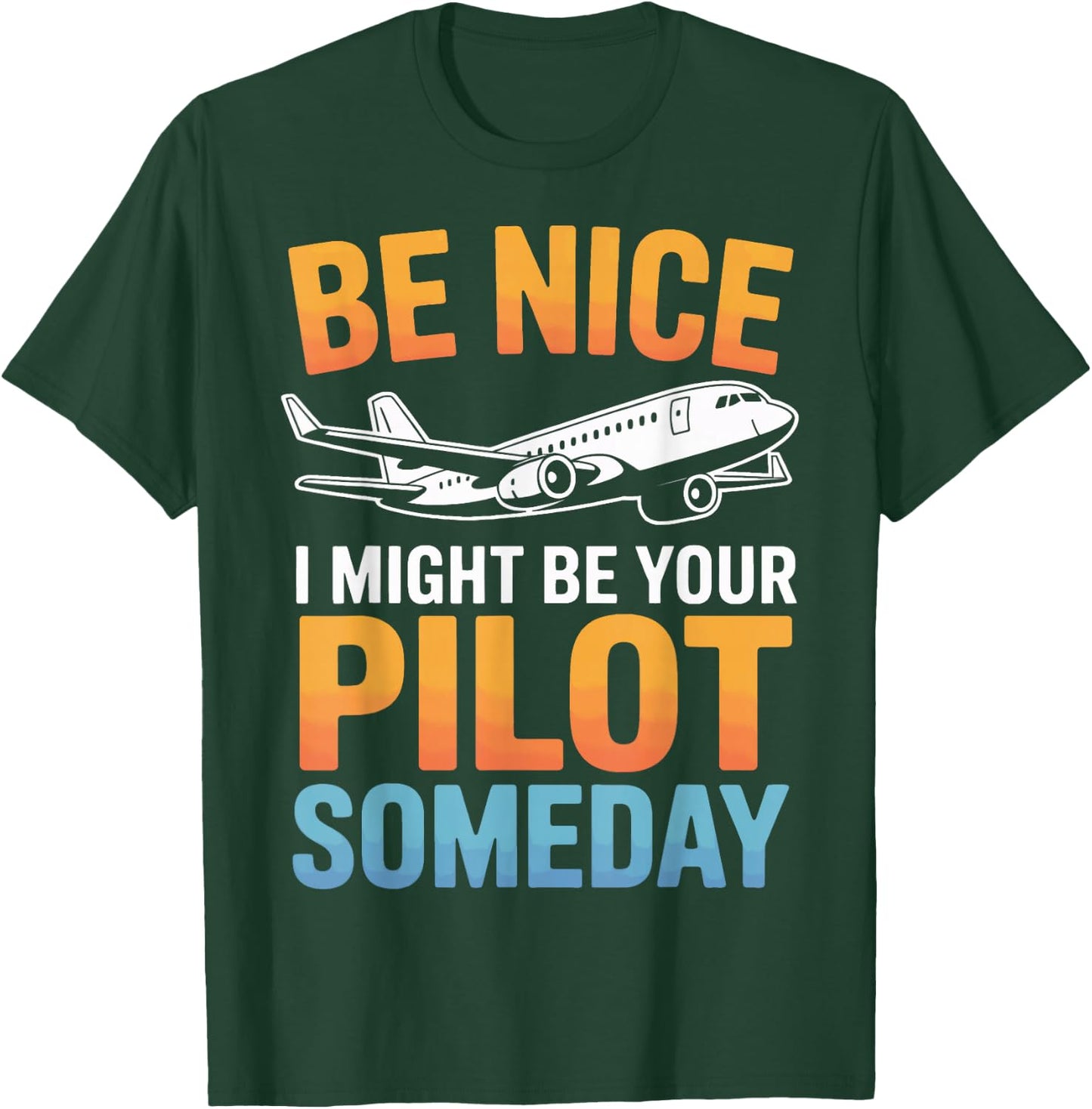 Be Nice I Might Be Your Pilot Flight School T-Shirt - T-Shirt | Forest