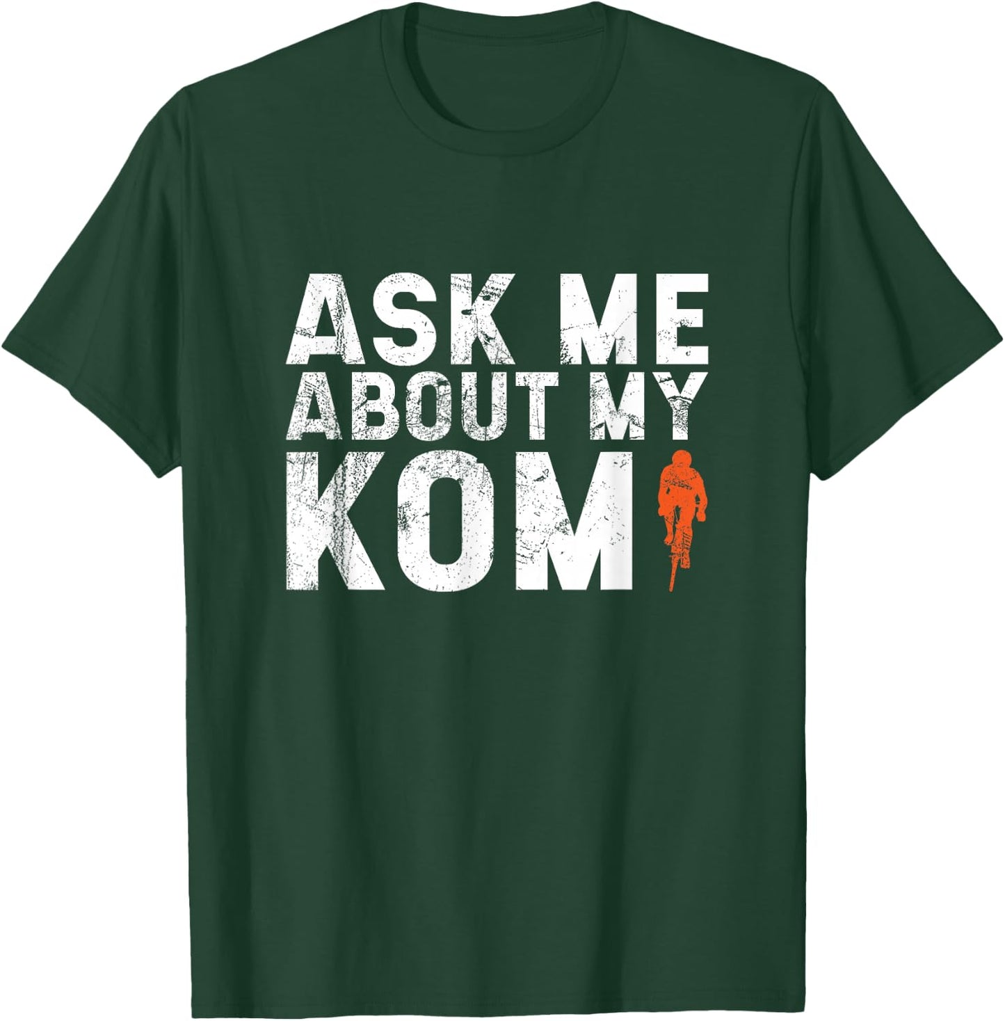 Ask Me About My KOM Men's Road Bike Jersey Mountain Biker T-Shirt - T-Shirt | Forest