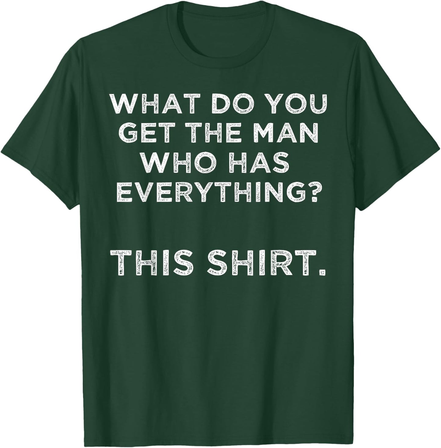 What do you get the man who has everything? This T-Shirt - T-Shirt | Forest