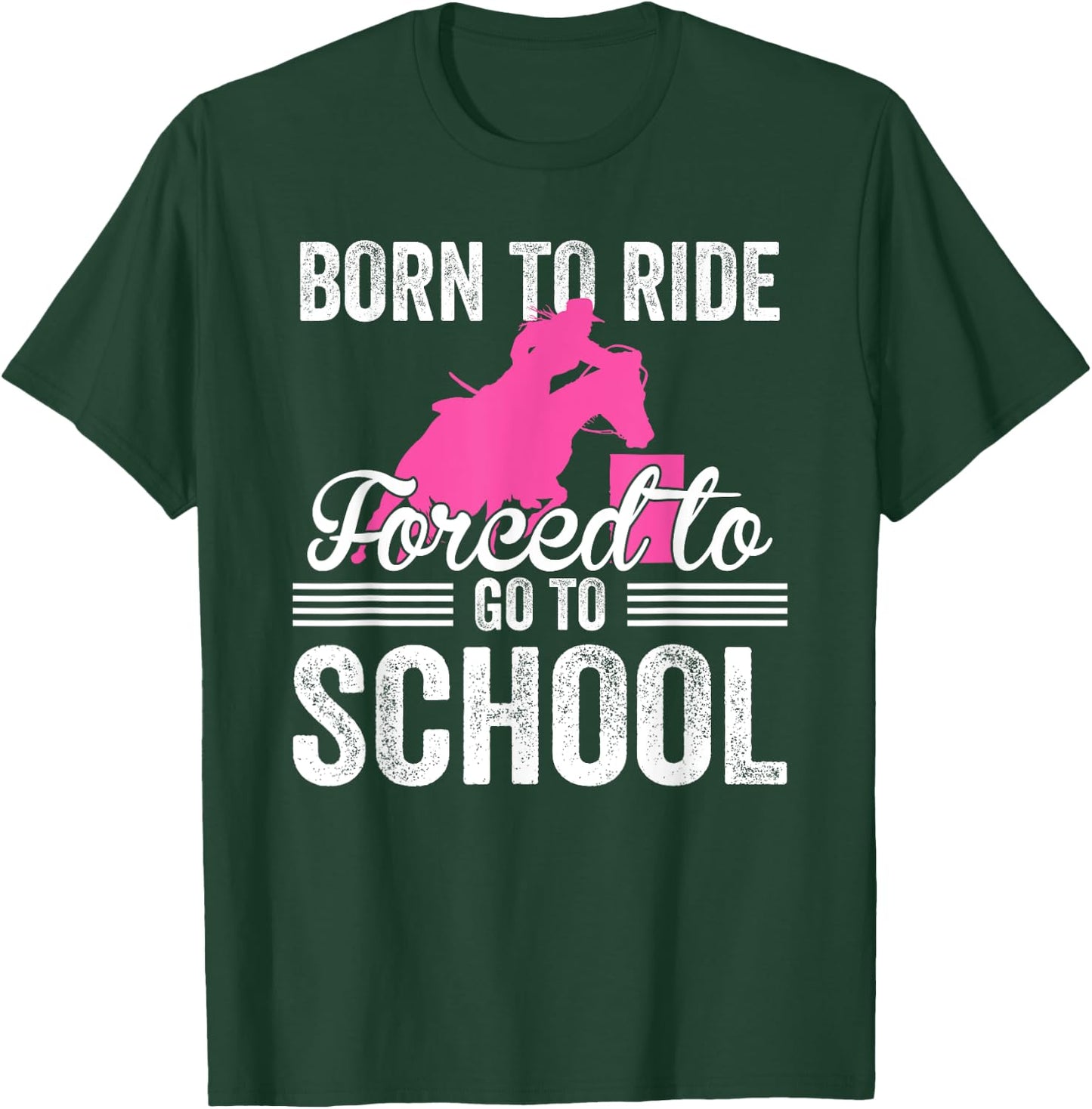 Born Ride Horse Forced To Go To School Funny Barrel Racing T-Shirt - T-Shirt | Forest