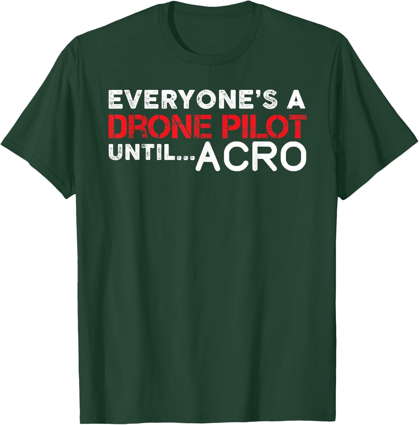 Everyones A Drone Pilot Until Acro - Funny FPV Quad Pilot T-Shirt - T-Shirt | Forest