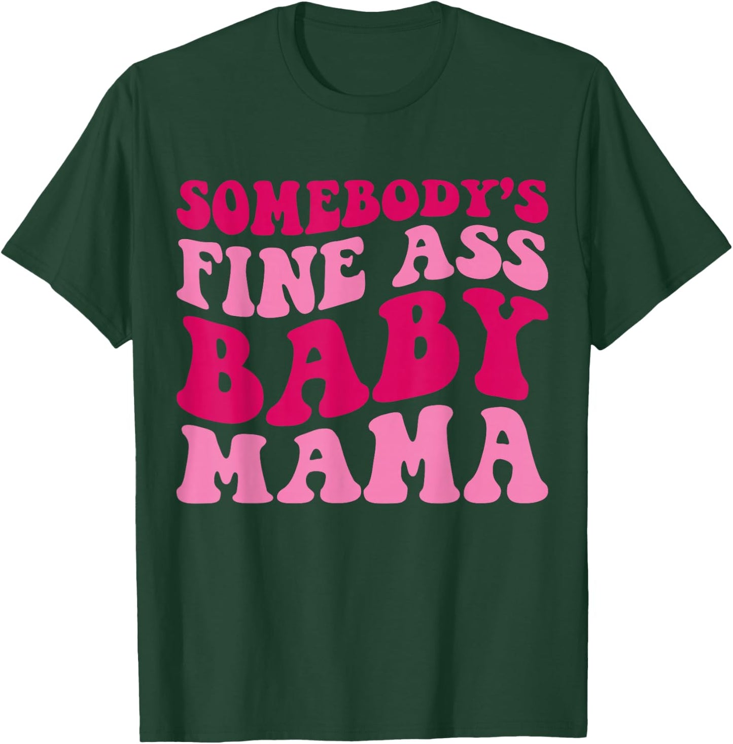 Somebody's Fine Ass Baby Mama Funny Mom Saying Cute Mom T-Shirt - T-Shirt | Forest