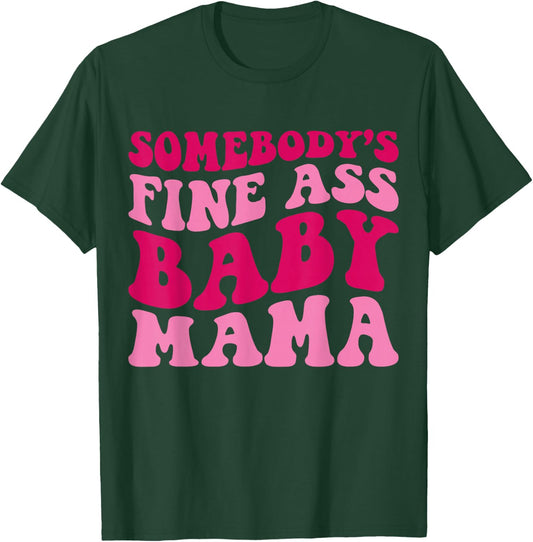 Somebody's Fine Ass Baby Mama Funny Mom Saying Cute Mom T-Shirt - T-Shirt | Forest