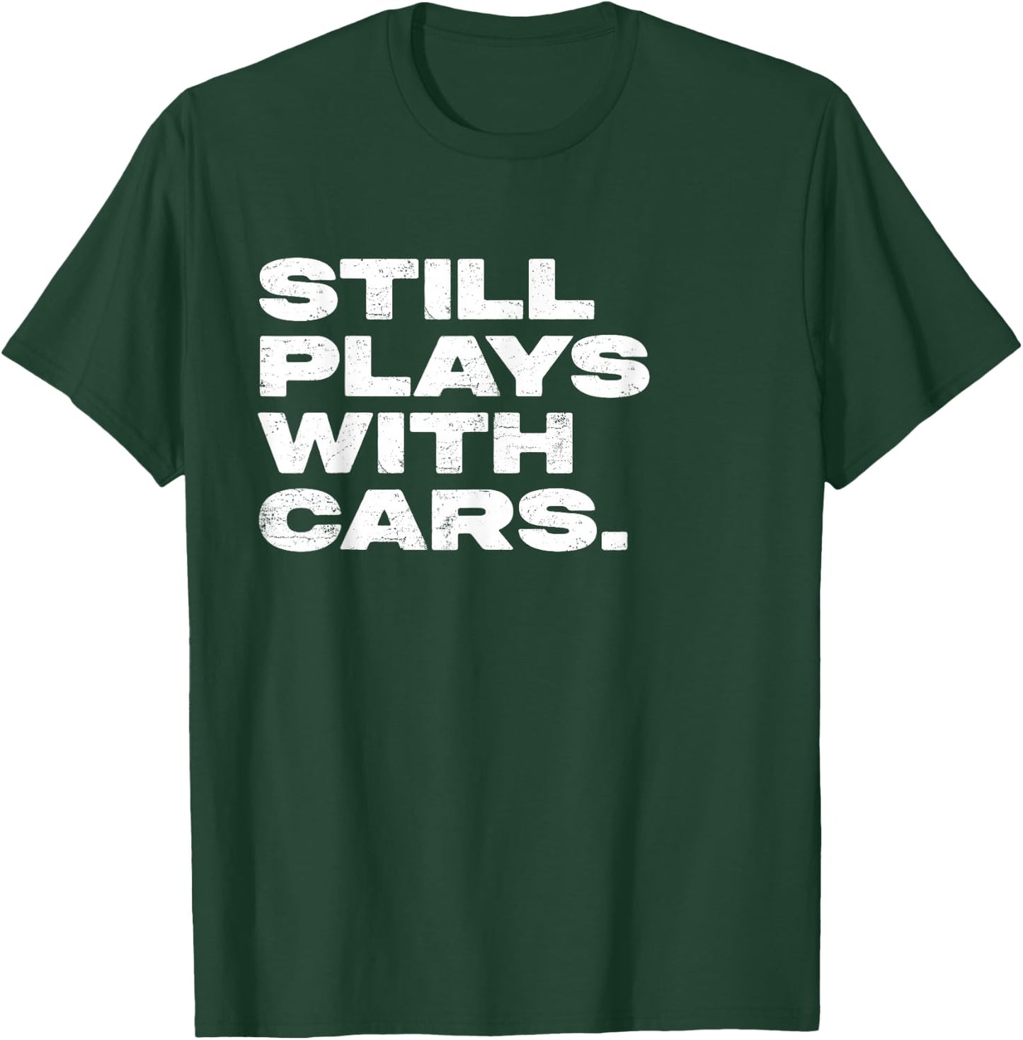 Still Plays With Cars Funny Garage Mechanic T-Shirt - T-Shirt | Forest