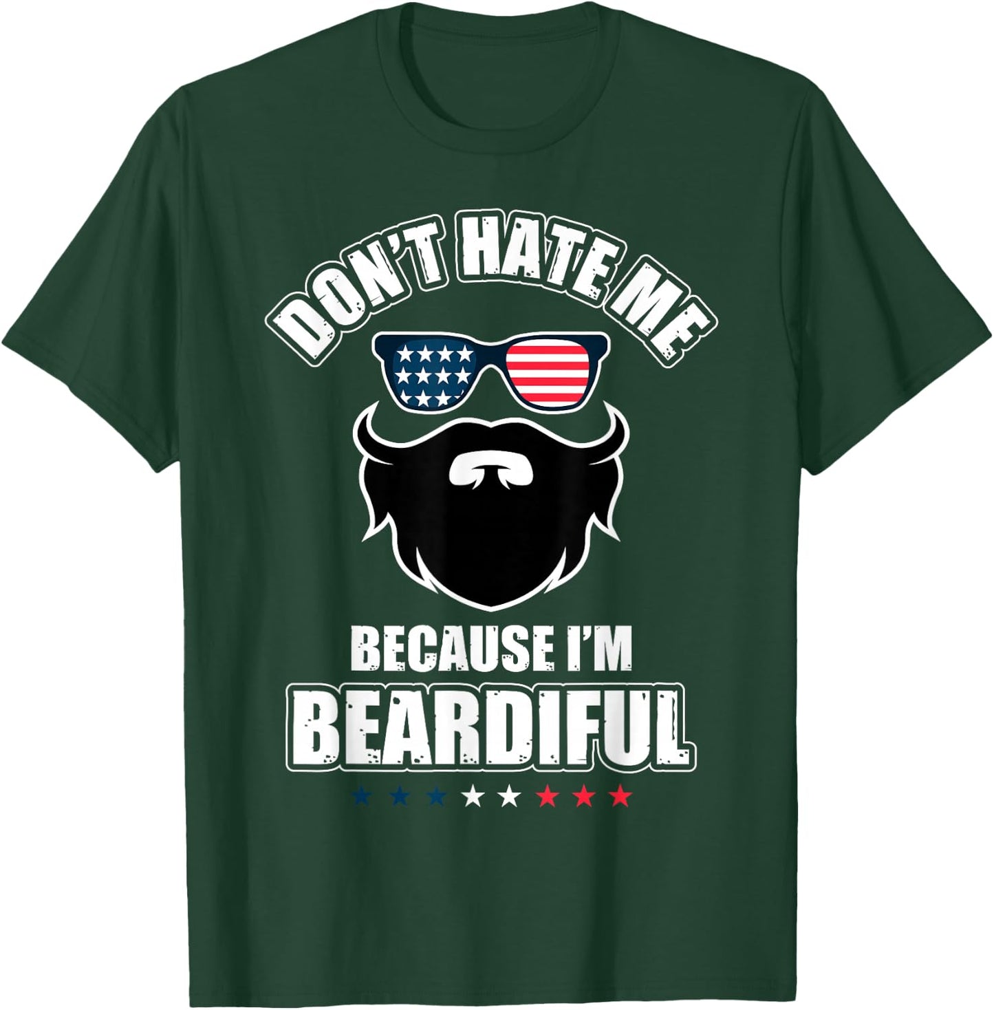 Don't Hate Me Because I'm Beardiful Cool Daddy Beards Party T-Shirt - T-Shirt | Forest
