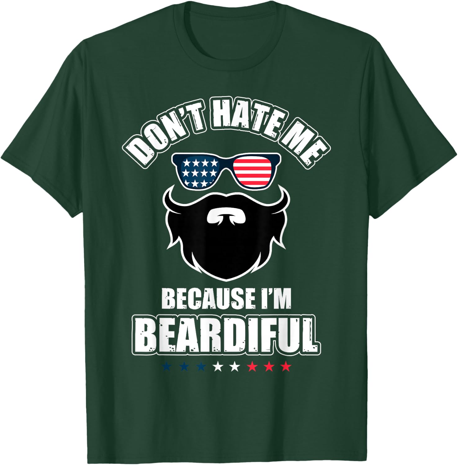 Don't Hate Me Because I'm Beardiful Cool Daddy Beards Party T-Shirt - T-Shirt | Forest