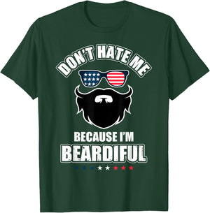 Don't Hate Me Because I'm Beardiful Cool Daddy Beards Party T-Shirt - T-Shirt | Forest