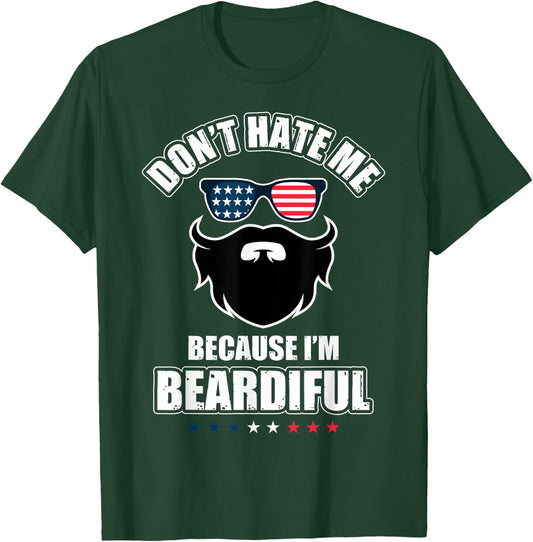 Don't Hate Me Because I'm Beardiful Cool Daddy Beards Party T-Shirt - T-Shirt | Forest