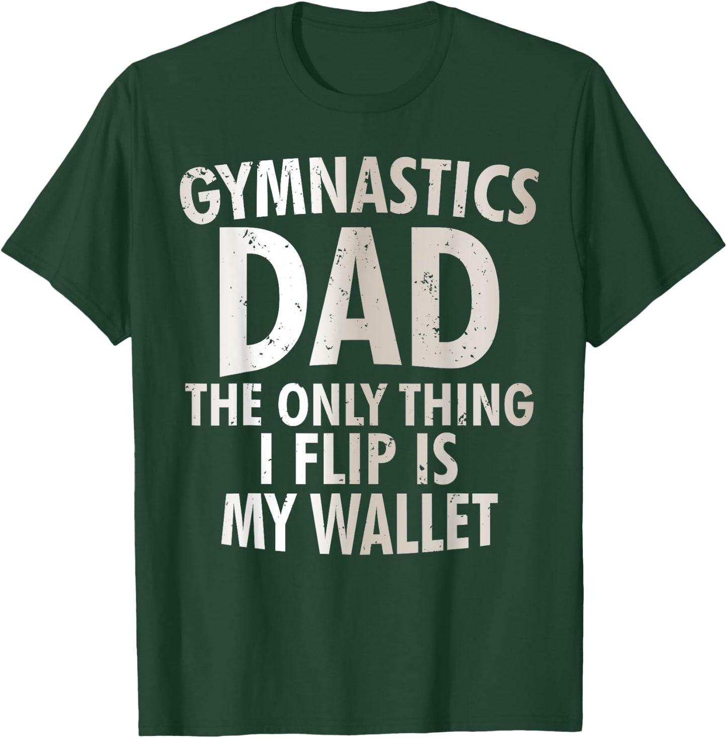 Gymnastics Dad The Only Thing I Flip Is My Wallet T-Shirt - T-Shirt | Forest