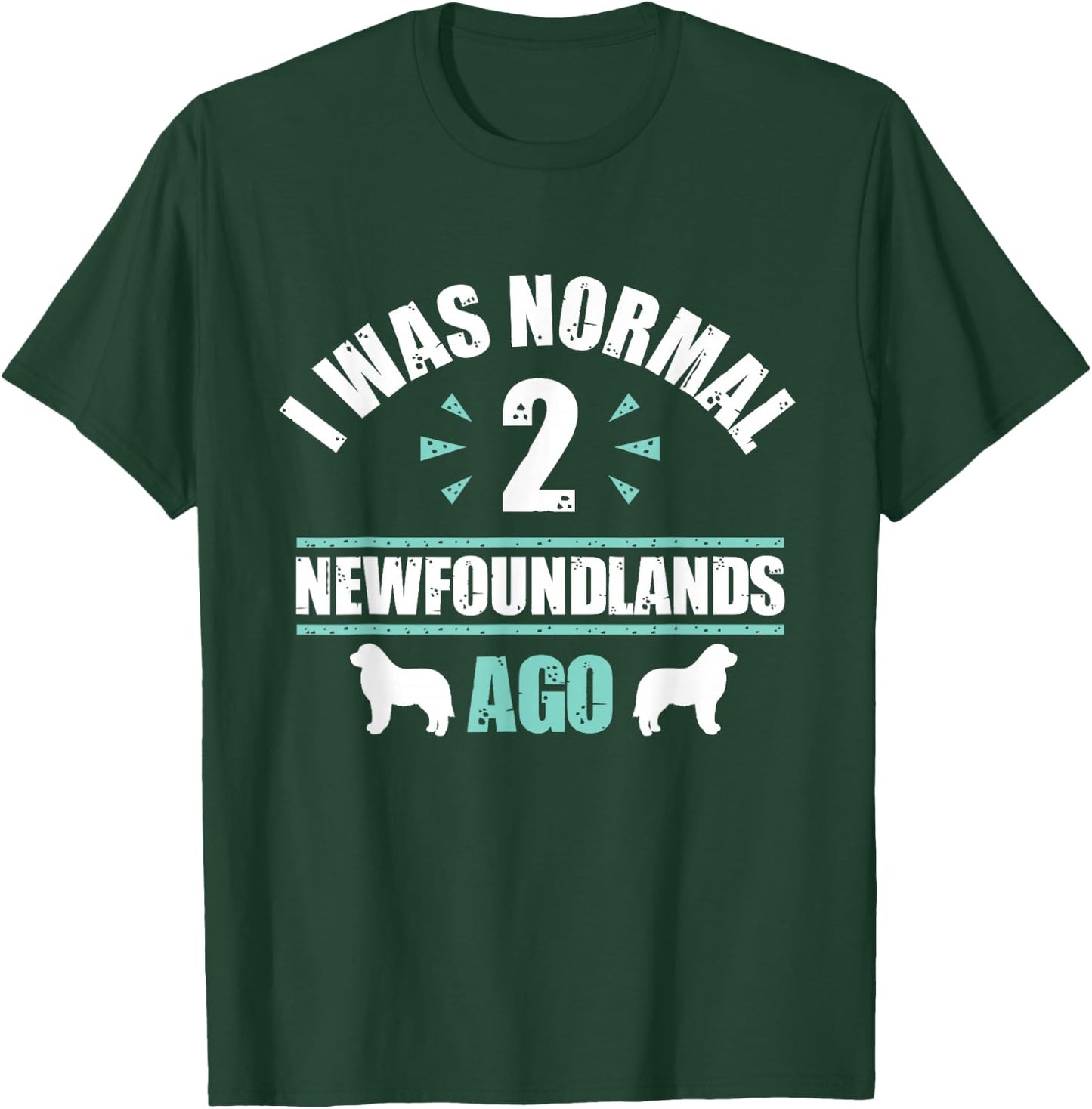 I was Normal 2 Newfoundlands Ago - Newfoundland Dog Owner T-Shirt - T-Shirt | Forest