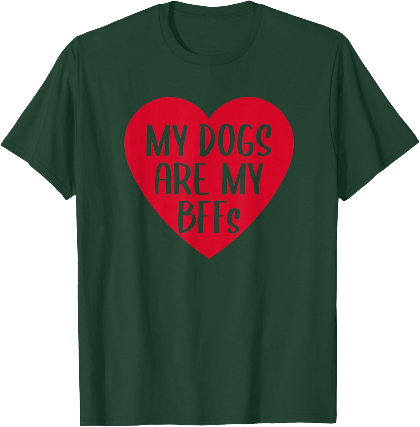 Funny My Dogs Are My BFFs Heart Pet Dog Lover Best Friend T-Shirt - T-Shirt | Forest