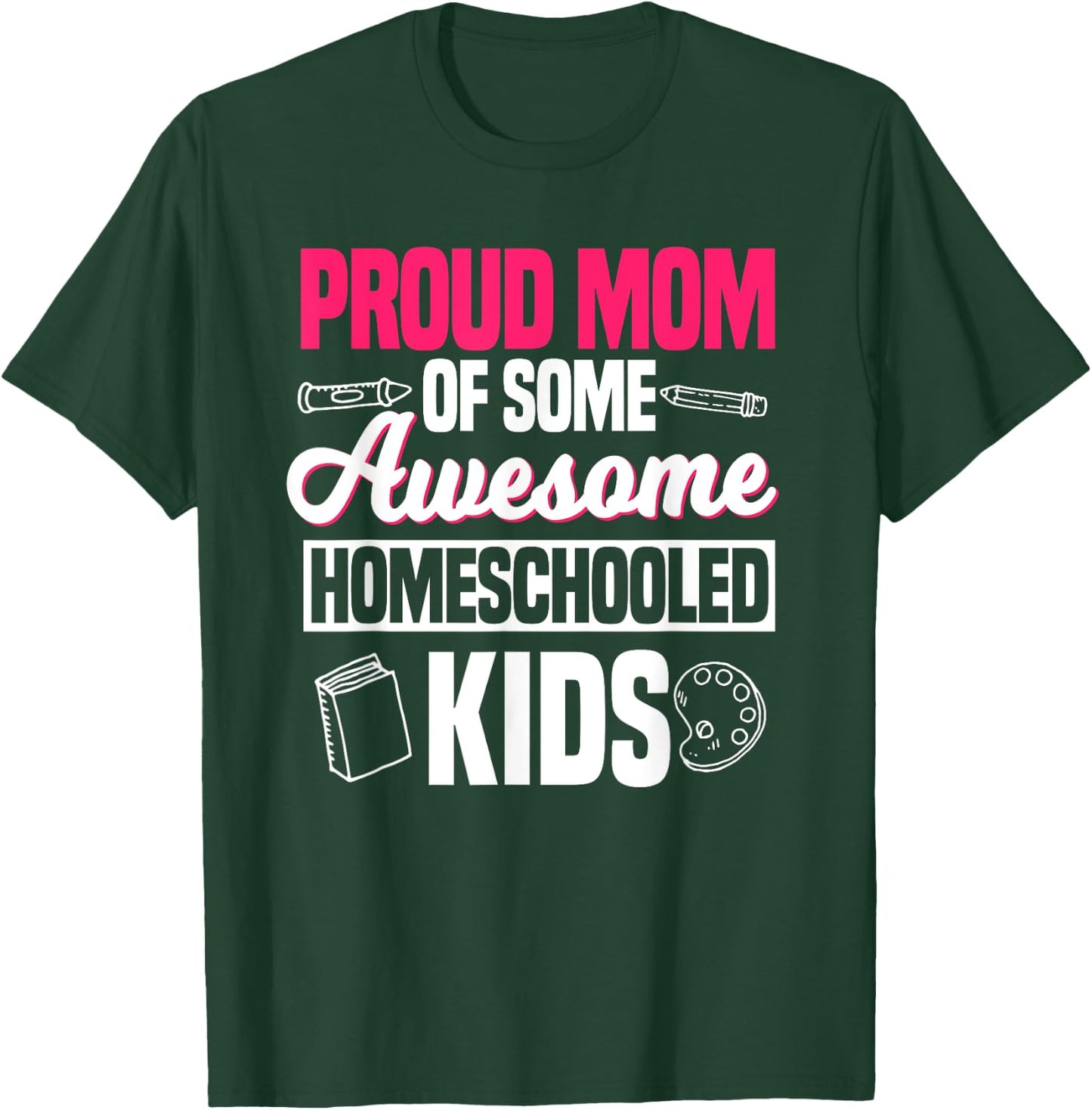 Proud Mom Of Some Awesome Homeschooled Kids Mother's Day T-Shirt - T-Shirt | Forest