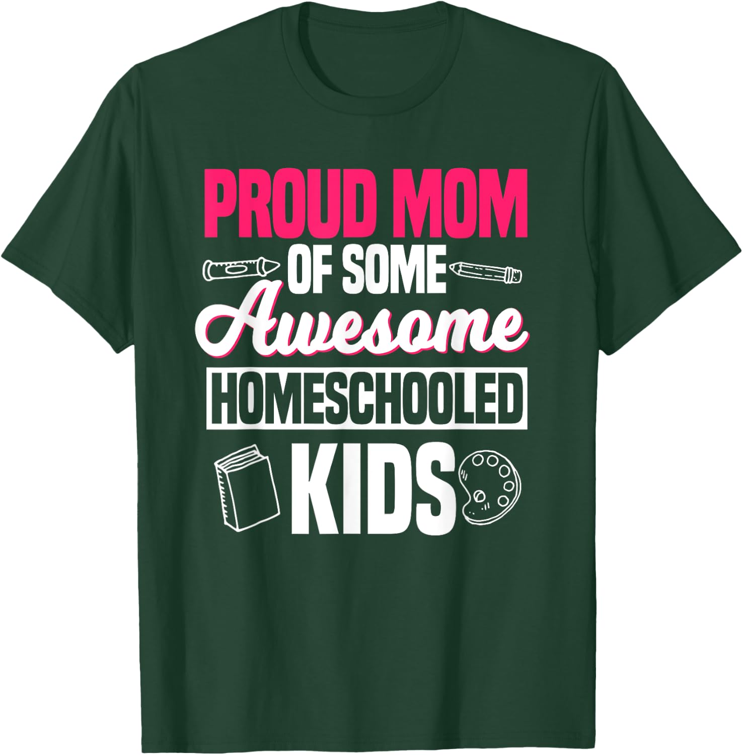 Proud Mom Of Some Awesome Homeschooled Kids Mother's Day T-Shirt - T-Shirt | Forest