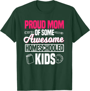 Proud Mom Of Some Awesome Homeschooled Kids Mother's Day T-Shirt - T-Shirt | Forest