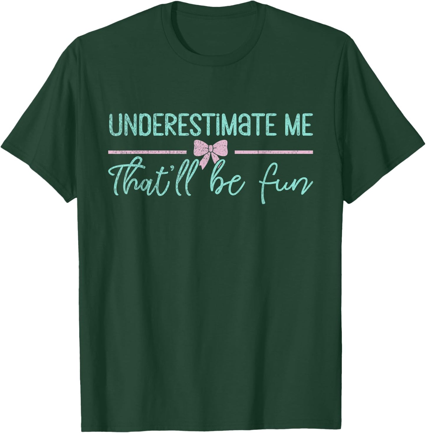 Underestimate Me That'll Be Fun Underestimate T-Shirt - T-Shirt | Forest