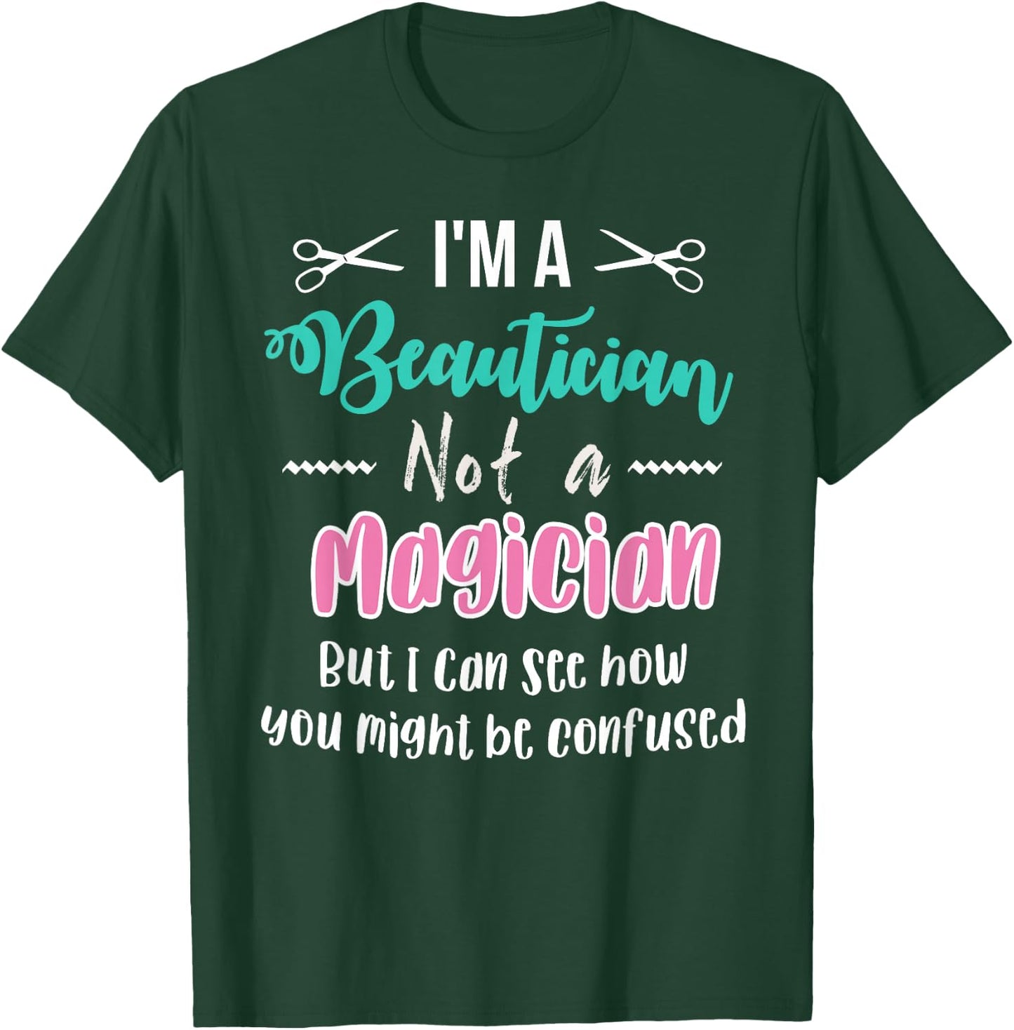 Funny I'm not a Magician I'm a Beautician Cosmetology Gift T-Shirt - T-Shirt | Forest