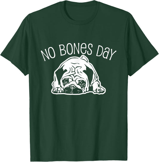 No Bones Day Pug - Funny Dog Mom and Dog Dad T-Shirt - T-Shirt | Forest