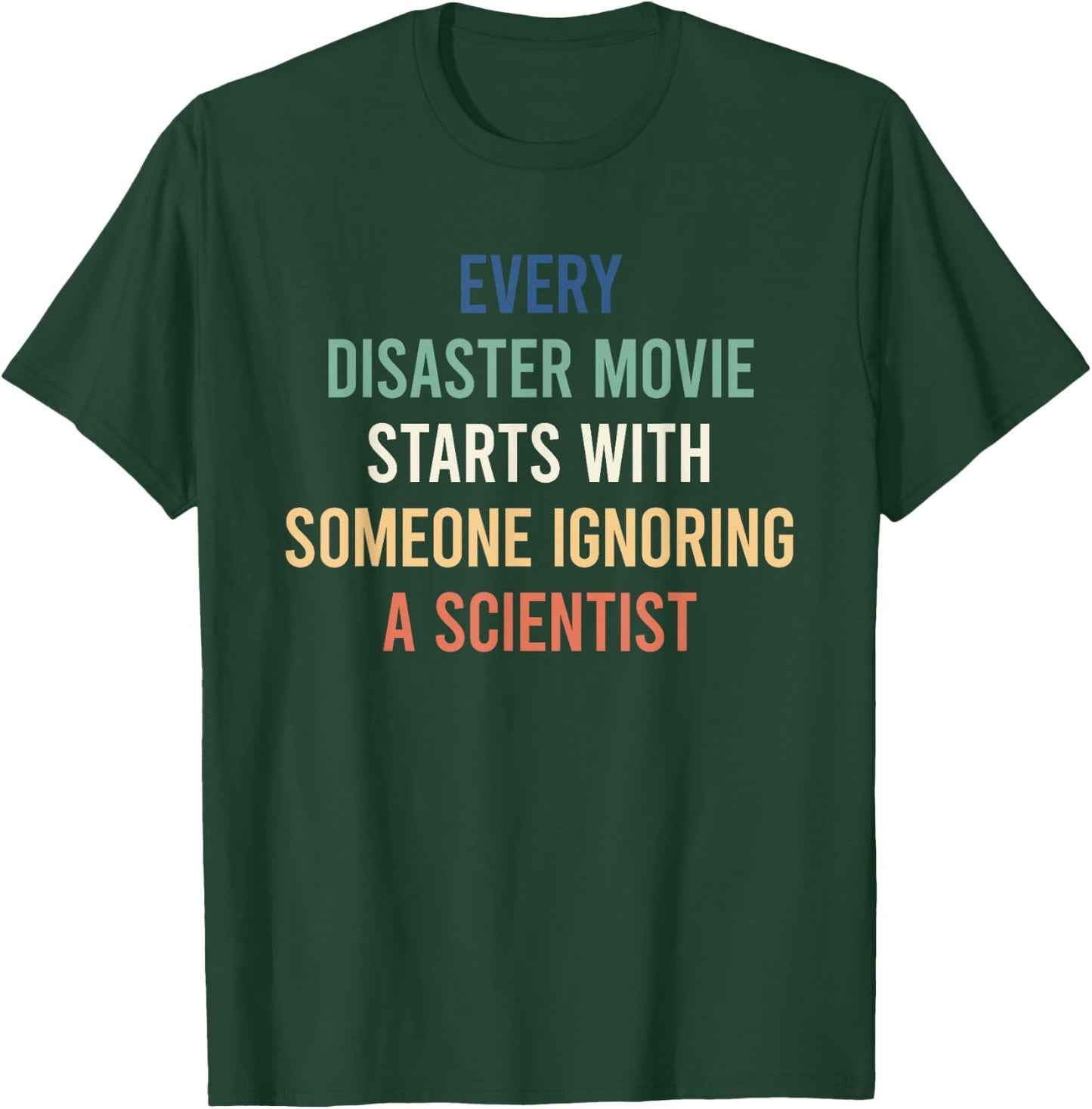 Every Disaster Movie Starts With Someone Ignoring Scientist T-Shirt - T-Shirt | Forest