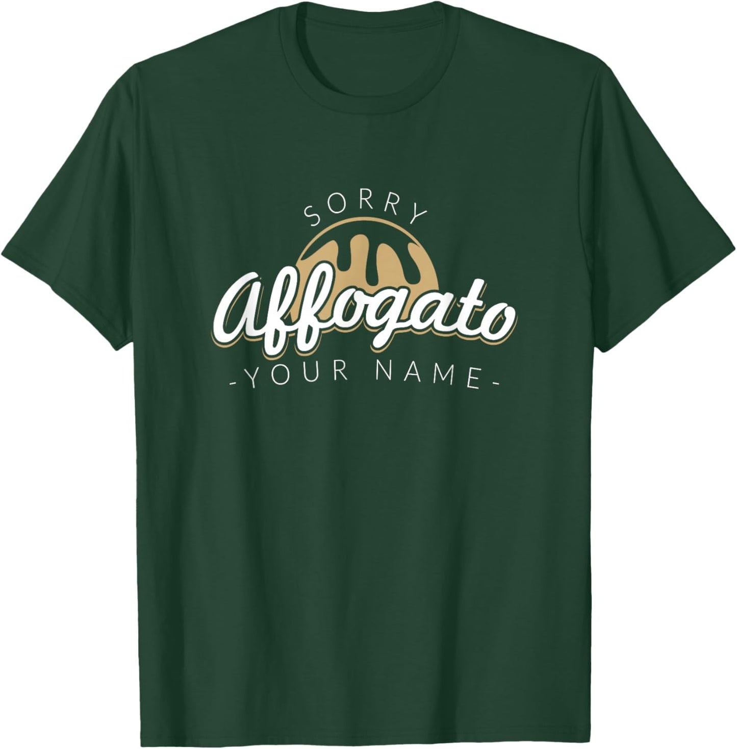 Sorry Affogato Your Name - Barista Art Life T-Shirt - T-Shirt | Forest