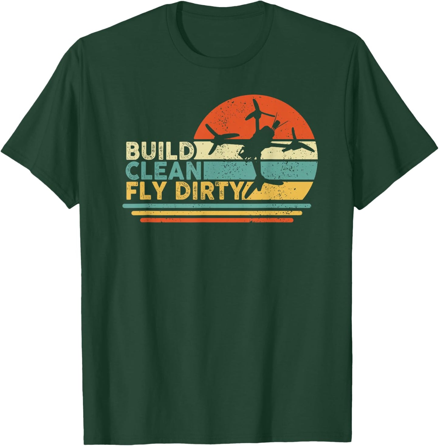 Build Clean Fly Dirty - Drone Builder Freestyle Racing FPV T-Shirt - T-Shirt | Forest