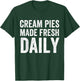 Cream Pies Made Fresh Daily, Cream Pie Baker, Cream Pie T-Shirt - T-Shirt | Forest