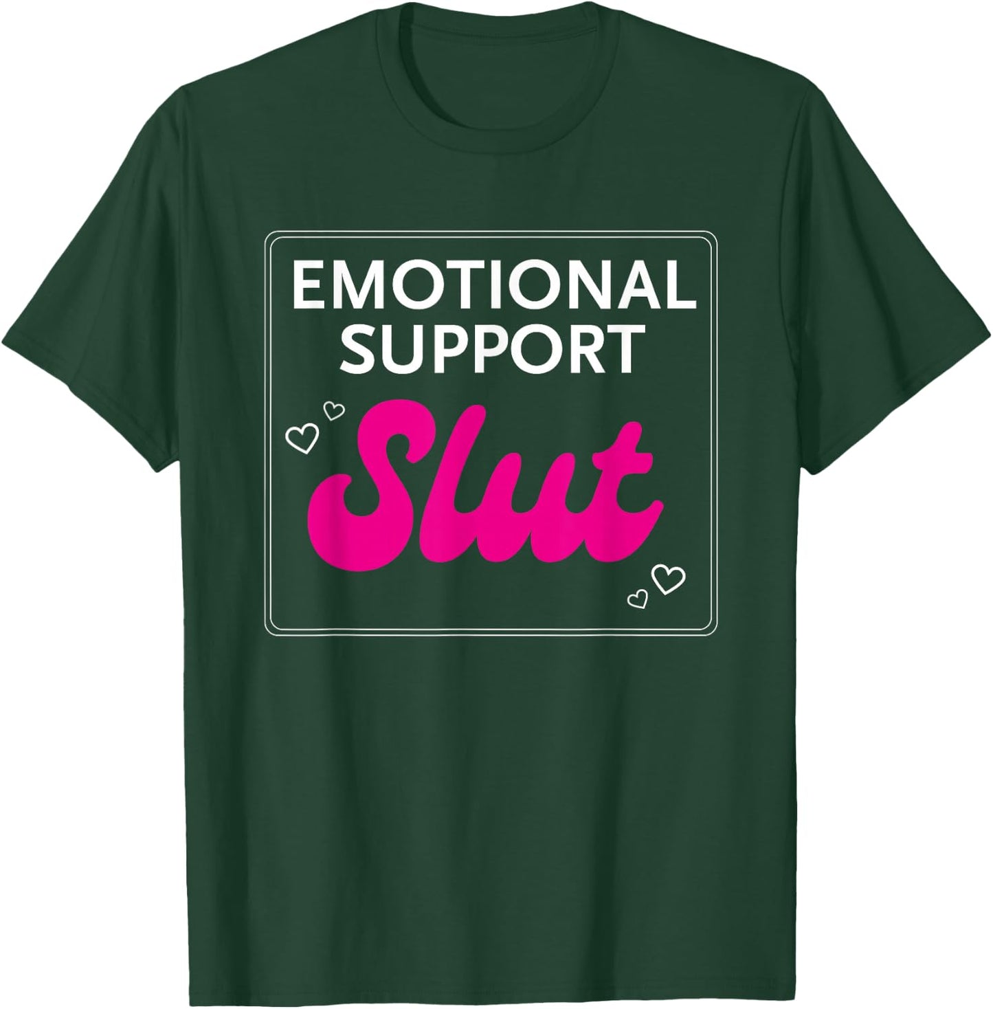 Emotional Support Slut T-Shirt - T-Shirt | Forest