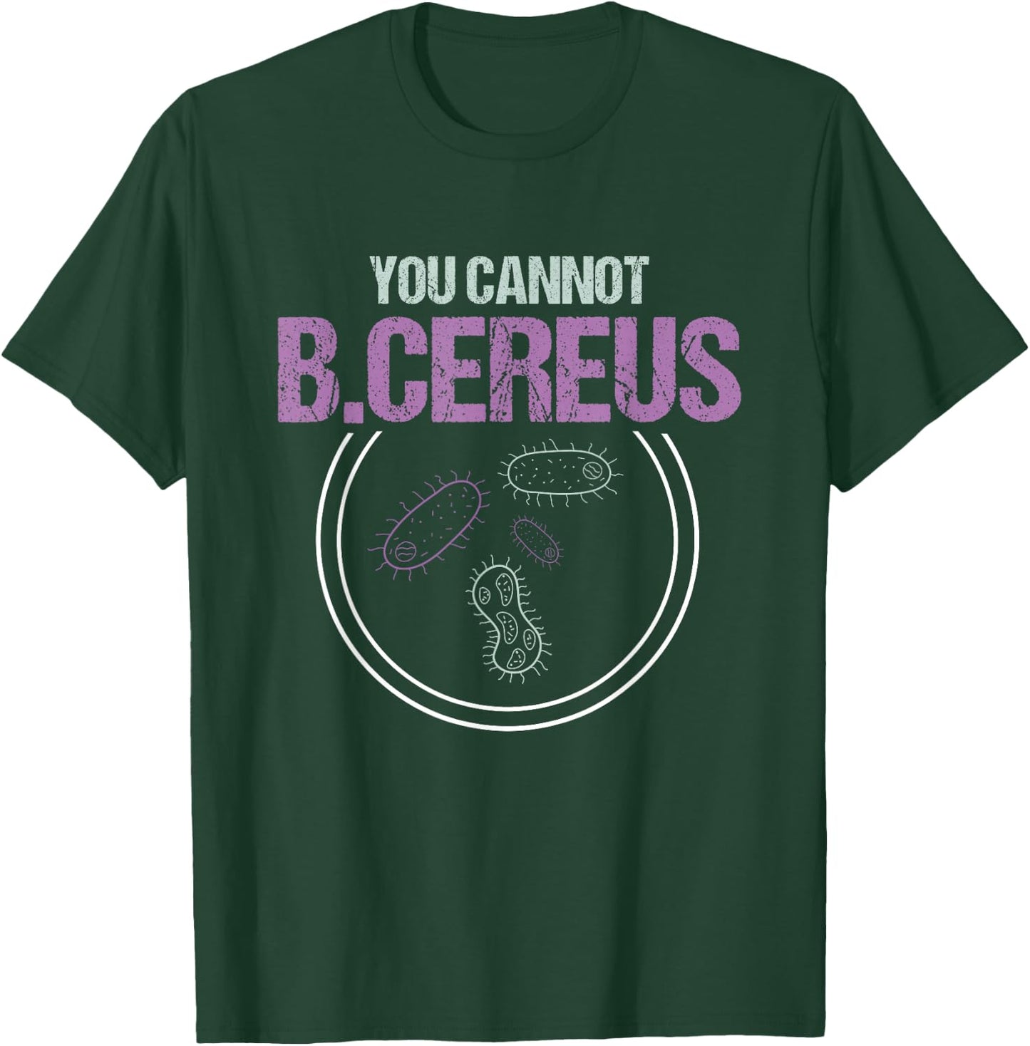 You Cannot B.Cereus Microbiologist Microbiology T-Shirt - T-Shirt | Forest