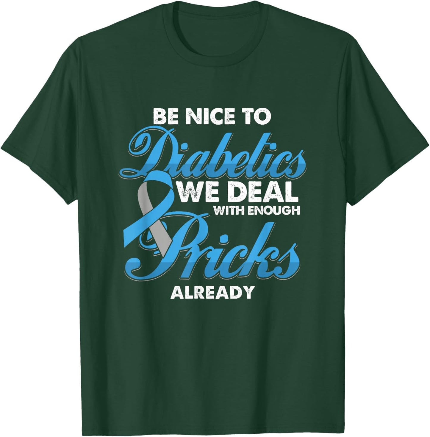 Funny Diabetic Is Nice to Diabetics Deal with Pricks T-Shirt - T-Shirt | Forest
