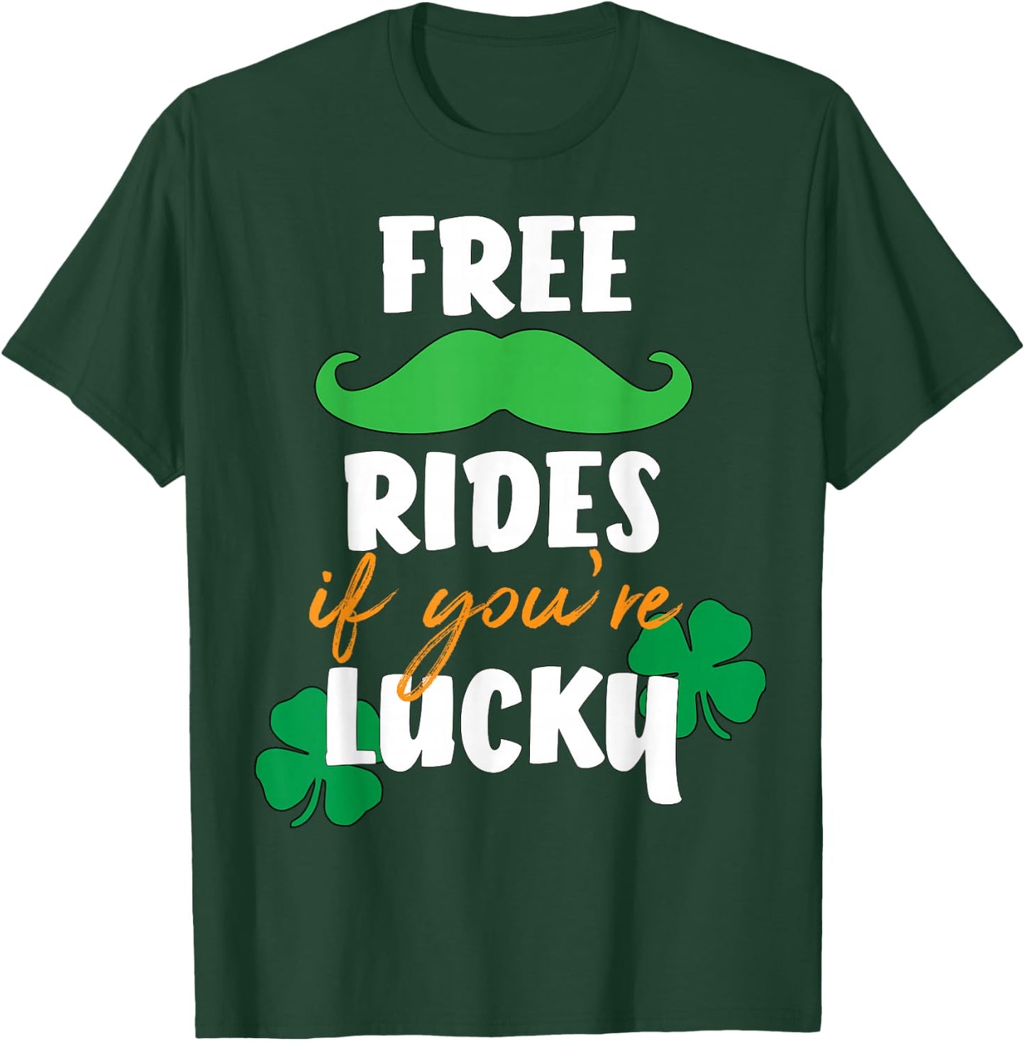 Free Mustache Rides If You're Lucky St. Patrick's Day Shirt T-Shirt - T-Shirt | Forest