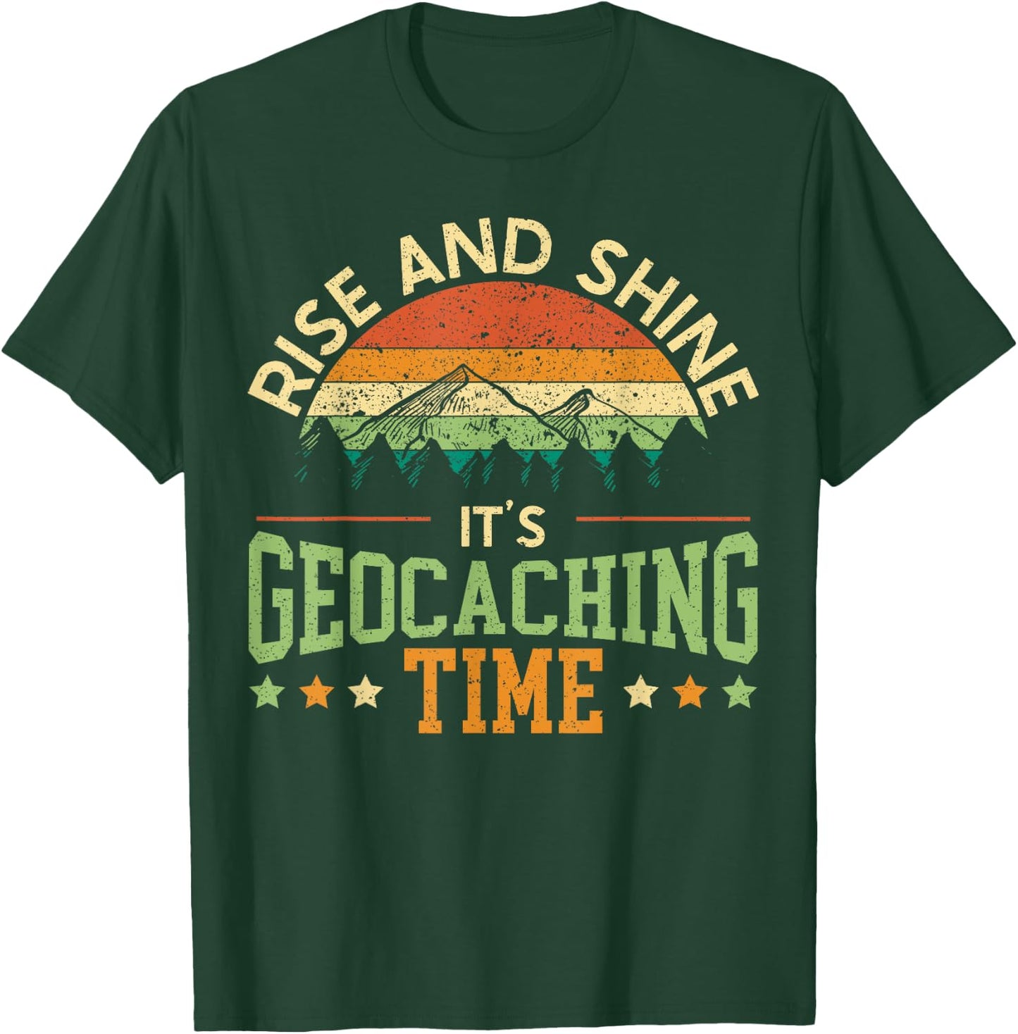 Rise And Shine It's Geocaching Time Geocacher Cache Lover T-Shirt - T-Shirt | Forest