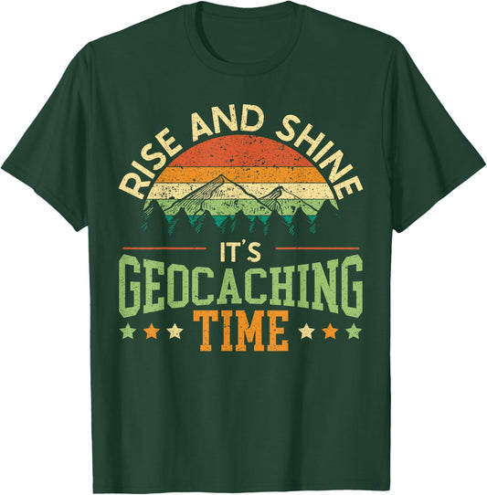 Rise And Shine It's Geocaching Time Geocacher Cache Lover T-Shirt - T-Shirt | Forest