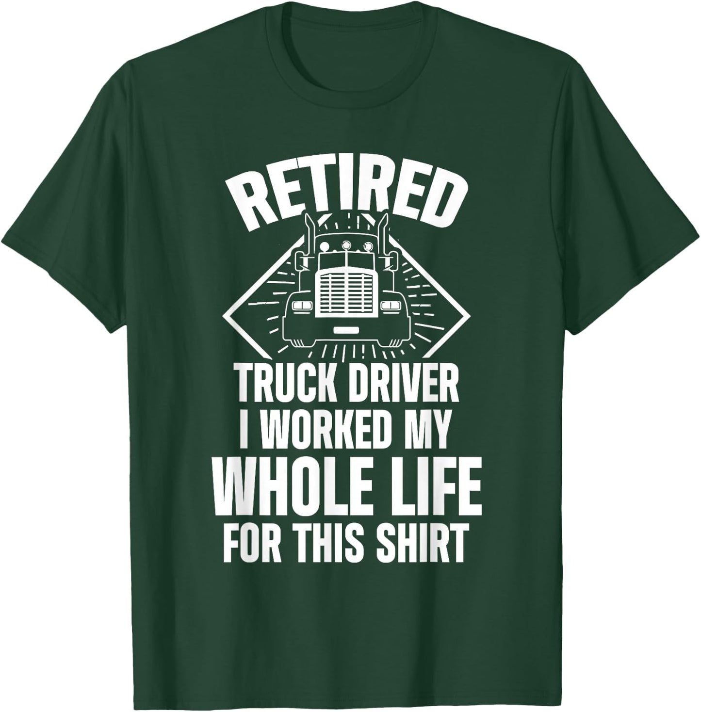 Retired Truck Driver Whole Life Trucker Retirement Gift T-Shirt - T-Shirt | Forest