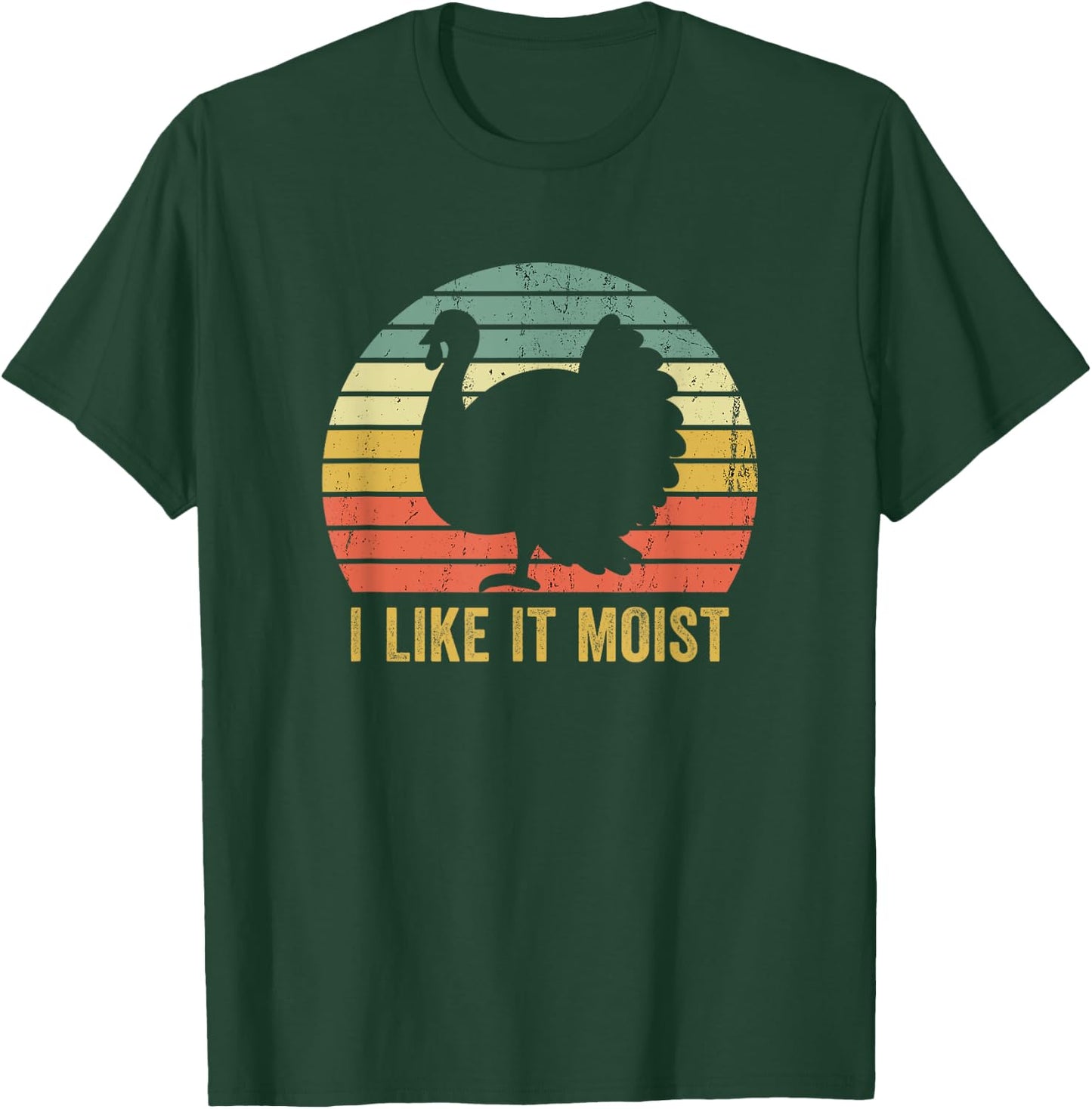 I Like It Moist Funny Thanksgiving Turkey Trot Vintage T-Shirt - T-Shirt | Forest