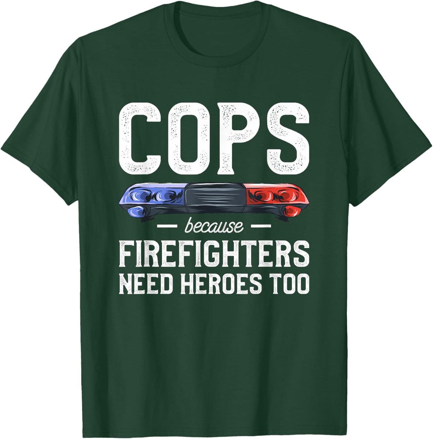 Cops Because Firefighters Need Heroes Too Police Officer T-Shirt - T-Shirt | Forest