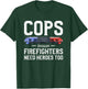 Cops Because Firefighters Need Heroes Too Police Officer T-Shirt - T-Shirt | Forest