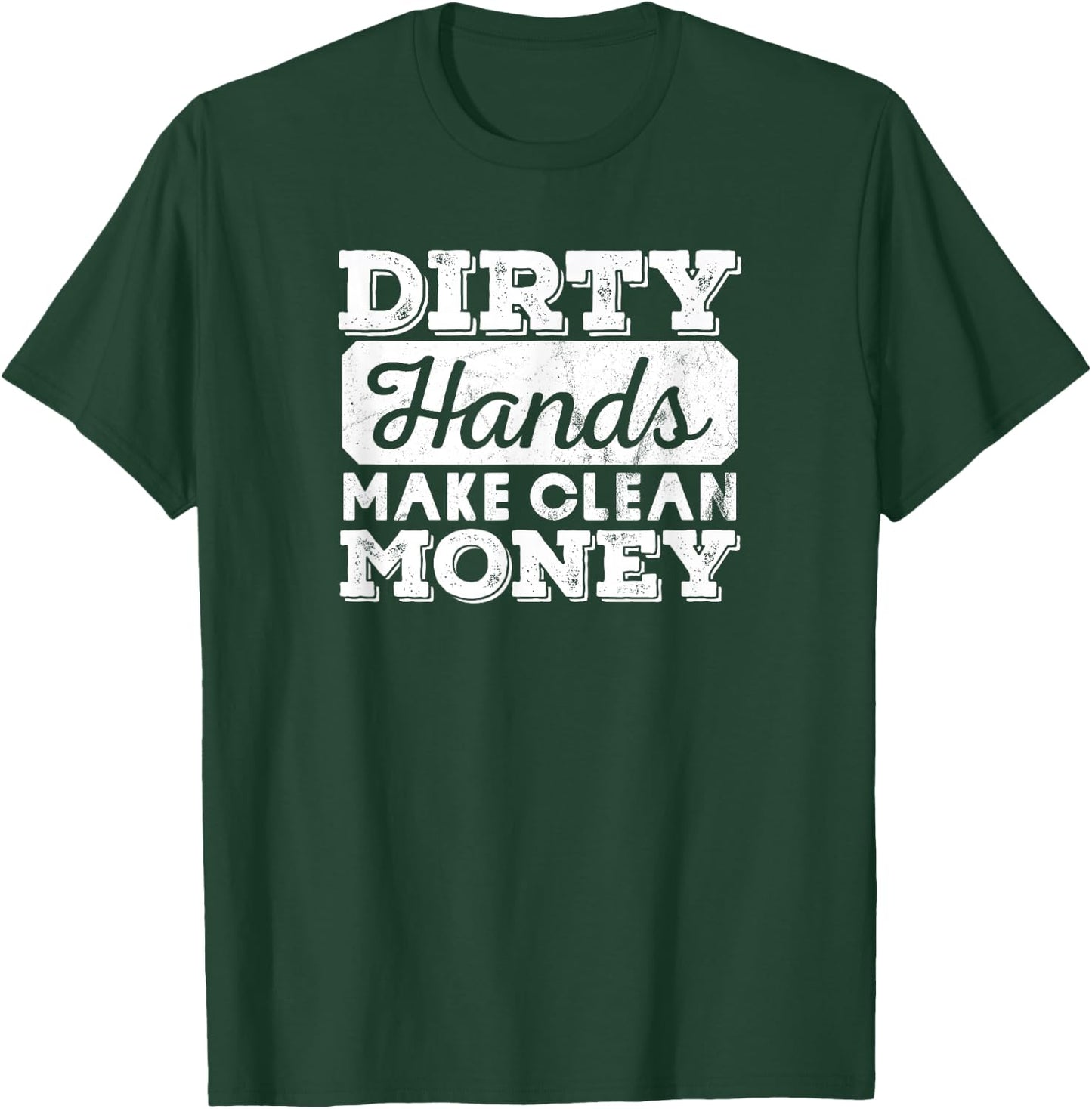 Vintage Distressed Dirty Hands Make Clean Lots of Money T-Shirt - T-Shirt | Forest