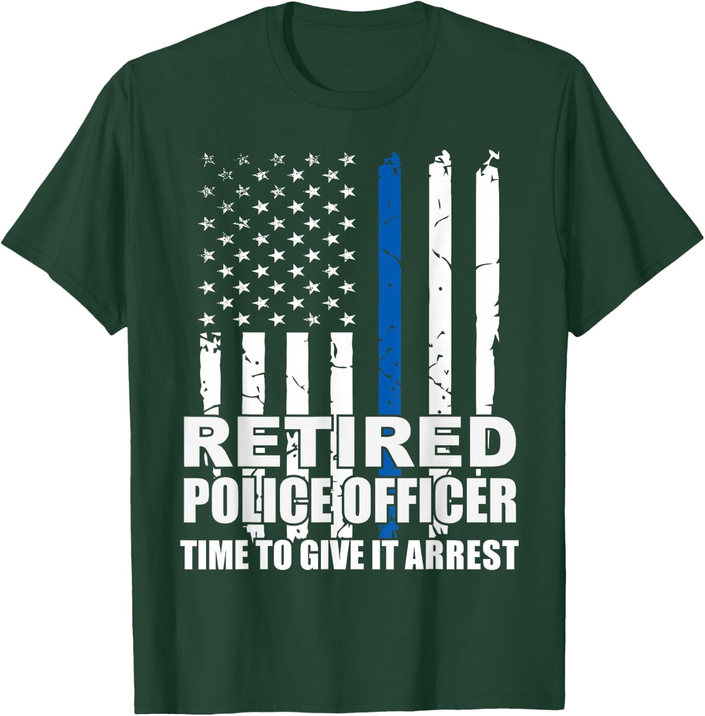 Retired Police Officer Time to Give It Arrest Novelty T-Shirt - T-Shirt | Forest