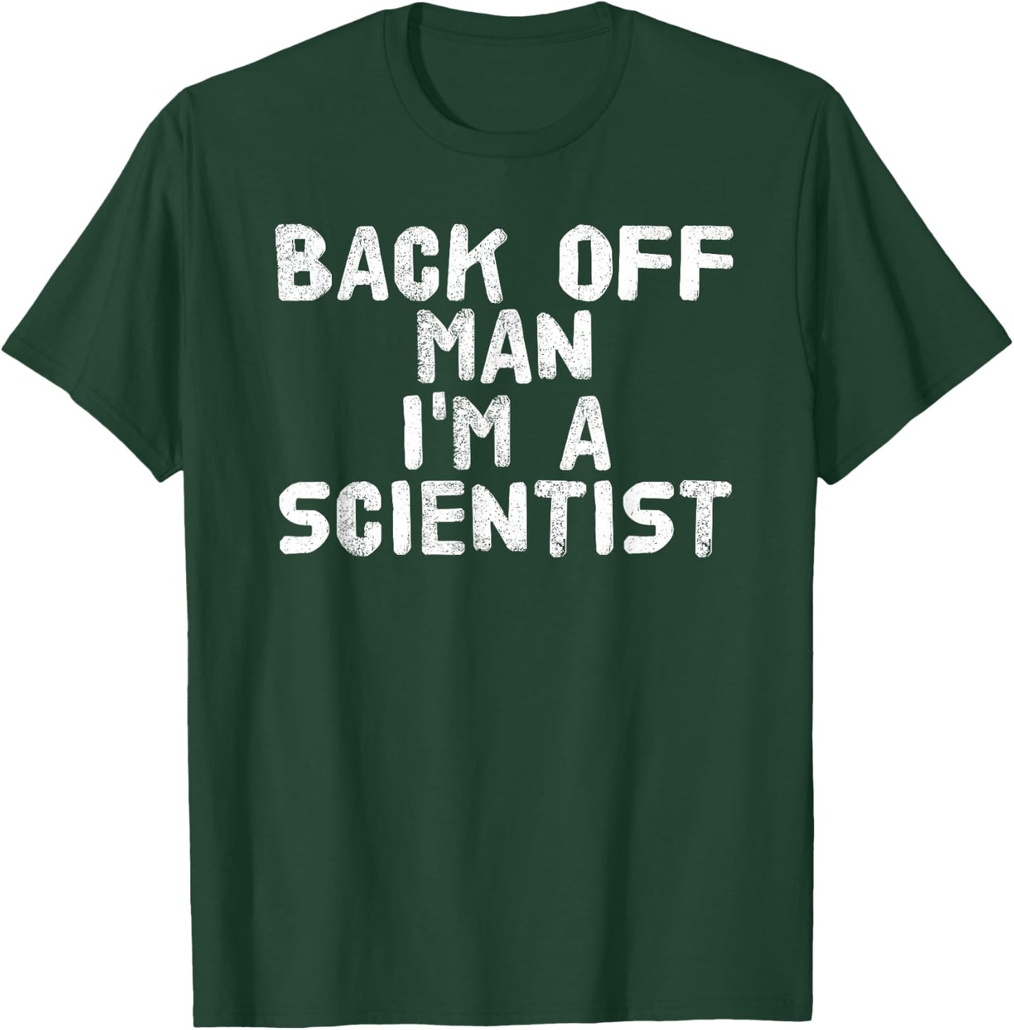 BACK OFF MAN I'M A SCIENTIST Shirt Funny Science Gift T-Shirt - T-Shirt | Forest