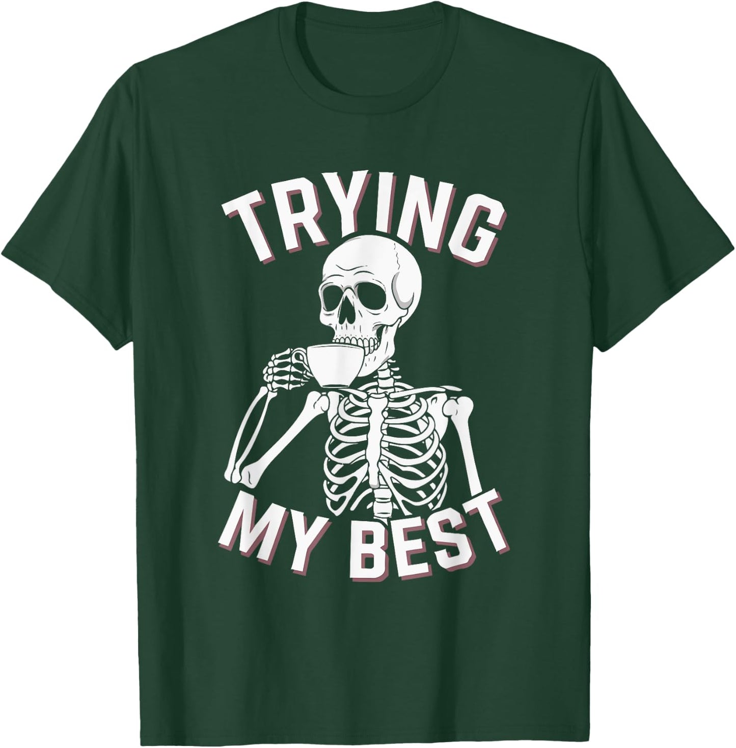 Trying My Best Funny Skeleton Motivational T-Shirt - T-Shirt | Forest