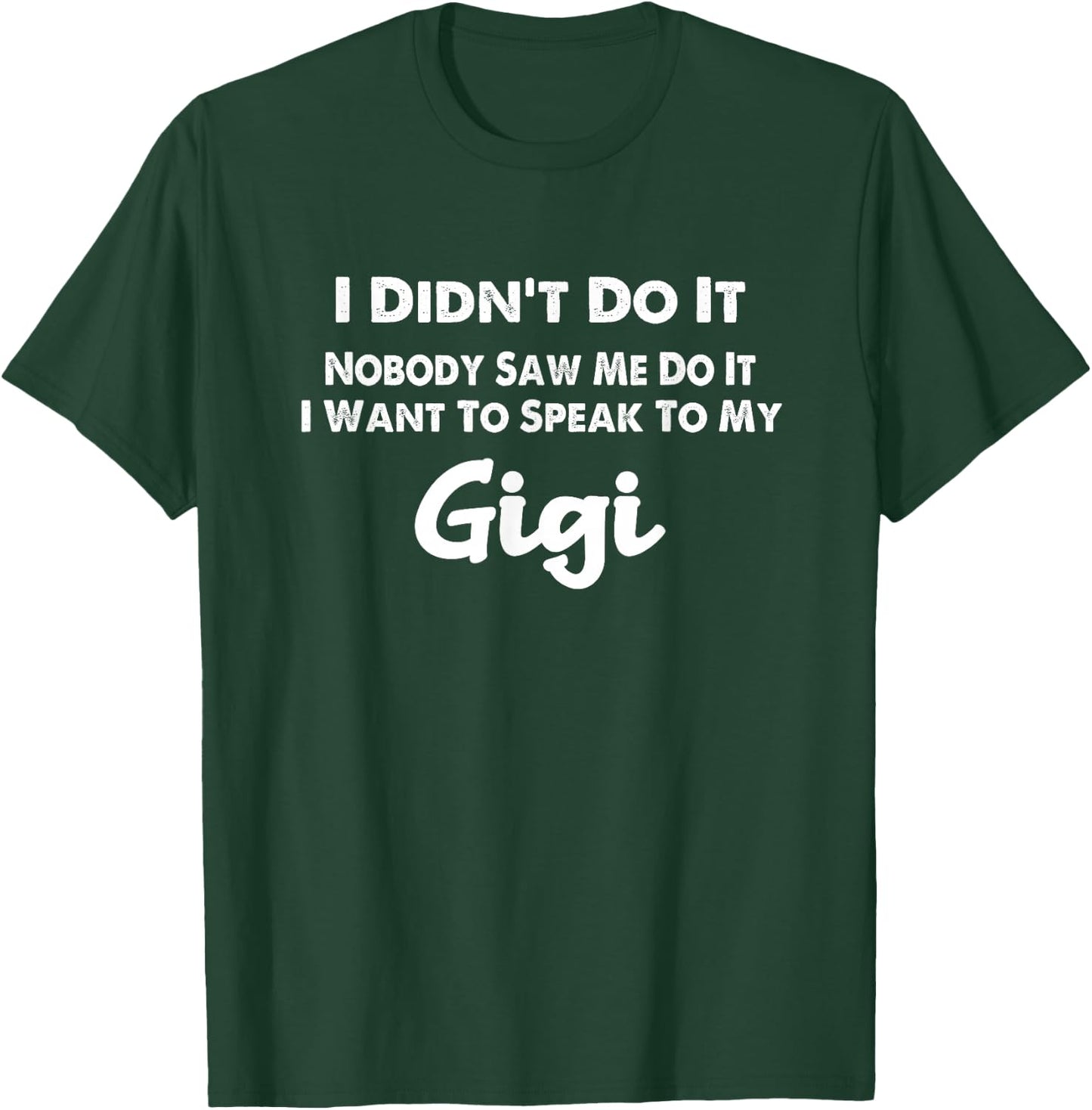 Funny Grandkids - I Didn't Do It Nobody Saw Me Do It Gigi T-Shirt - T-Shirt | Forest