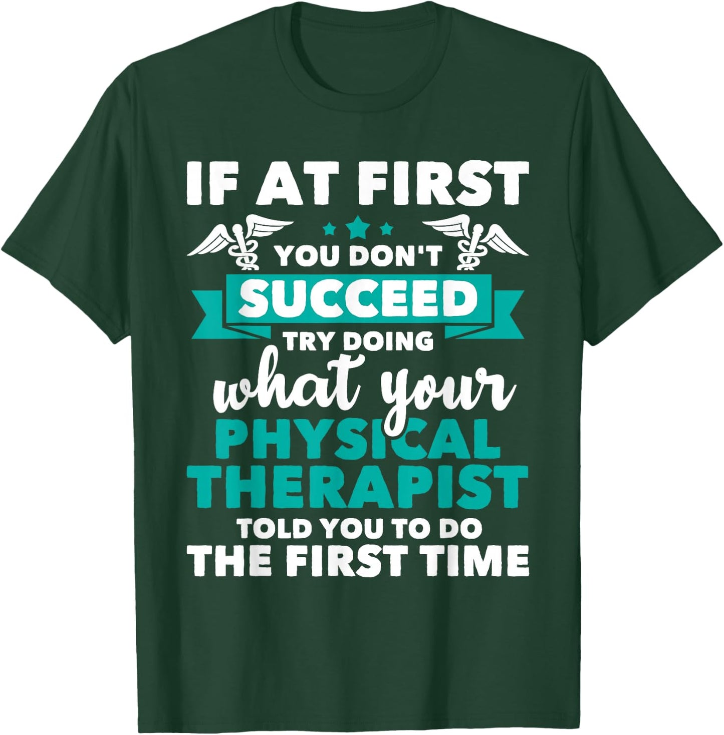 What Physical Therapist Told You - Physical Theraphy PT T-Shirt - T-Shirt | Forest