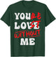 You're Lost Without Me - You Love Me T-Shirt - T-Shirt | Forest