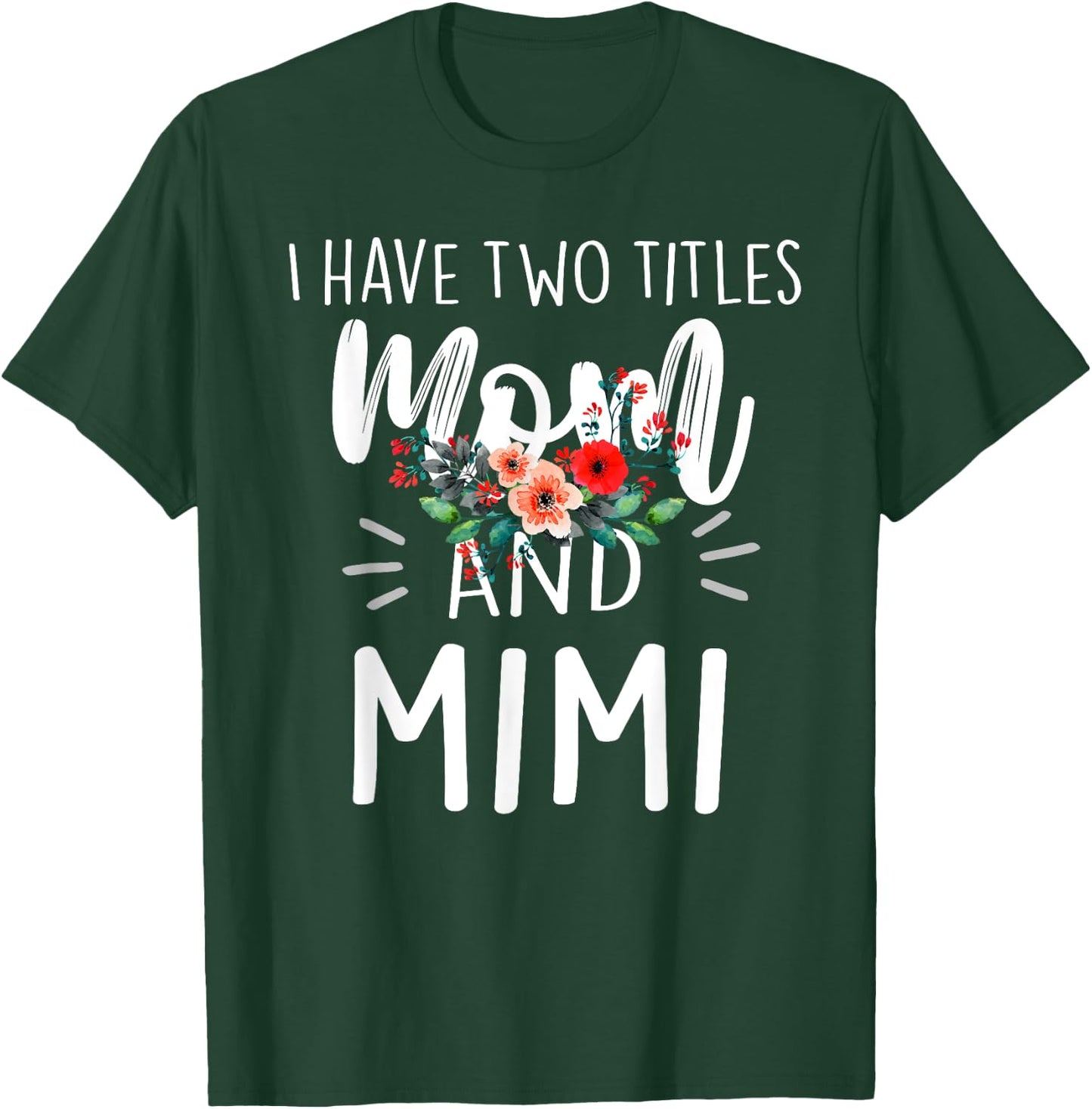 I Have Two Titles Mom And Mimi Floral Grandma Designs Women T-Shirt - T-Shirt | Forest
