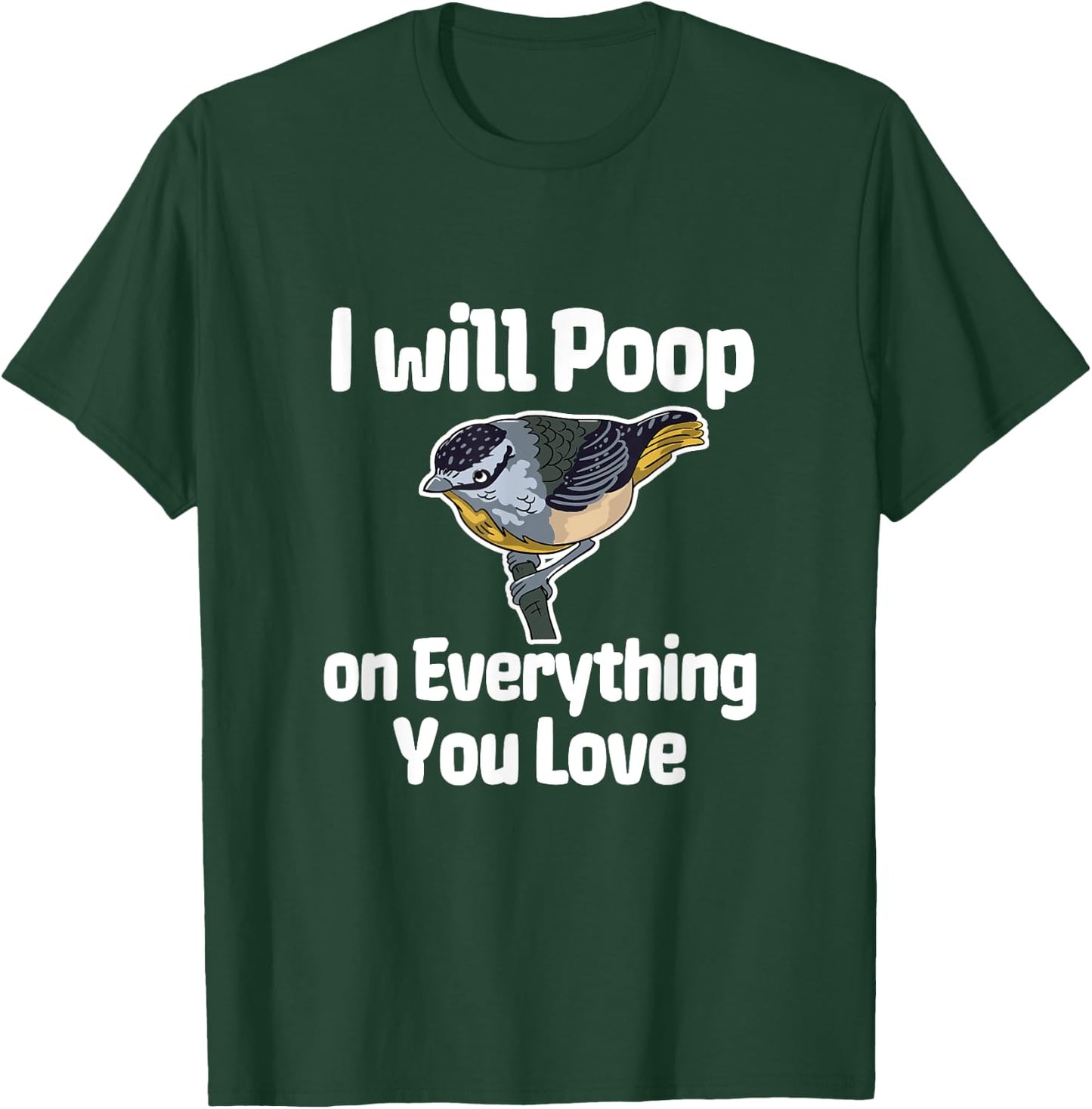 I Will Poop On Everything You Love T-Shirt - T-Shirt | Forest