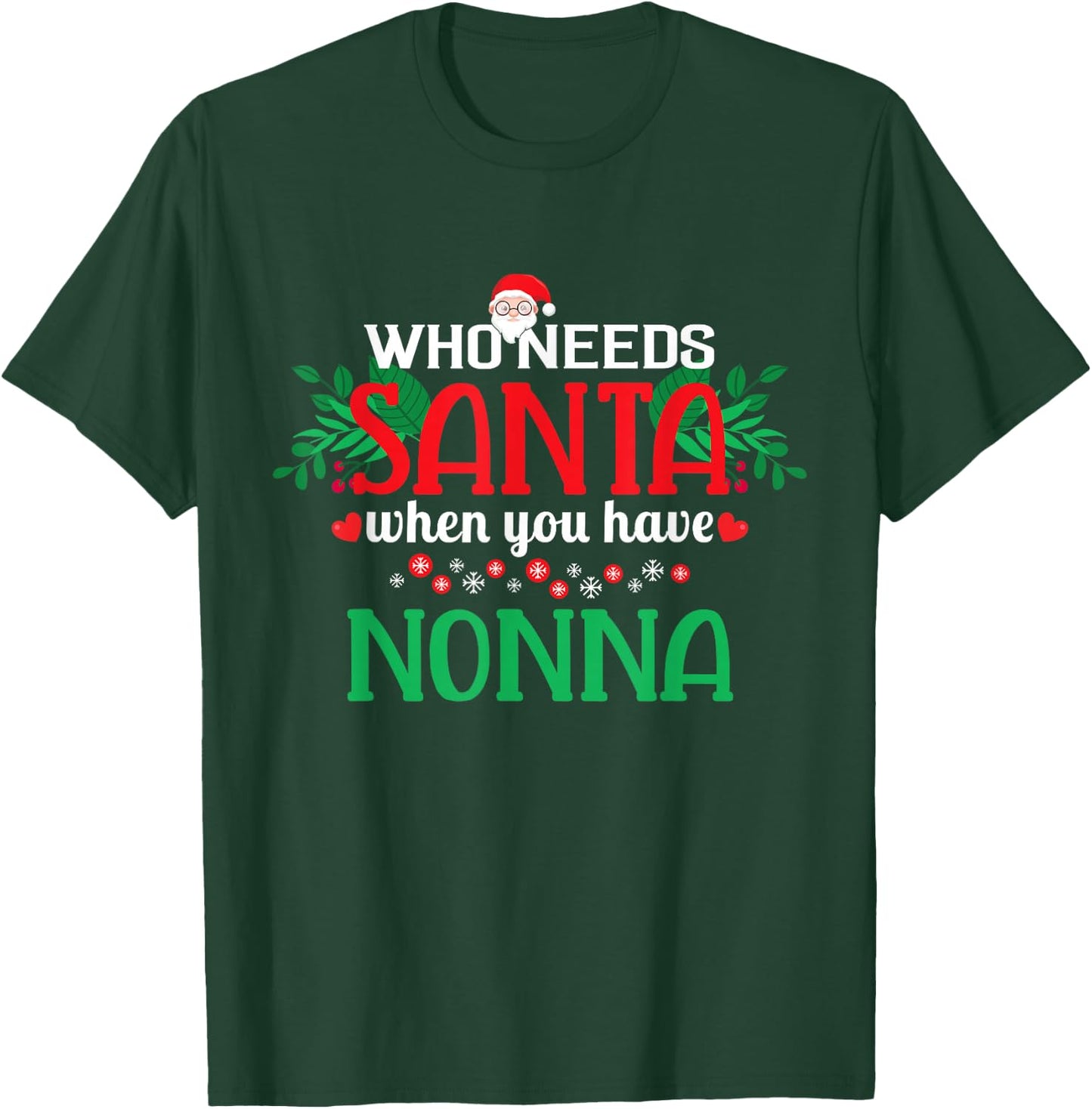 Who Needs Santa When You Have Nonna Christmas Day T-Shirt - T-Shirt | Forest