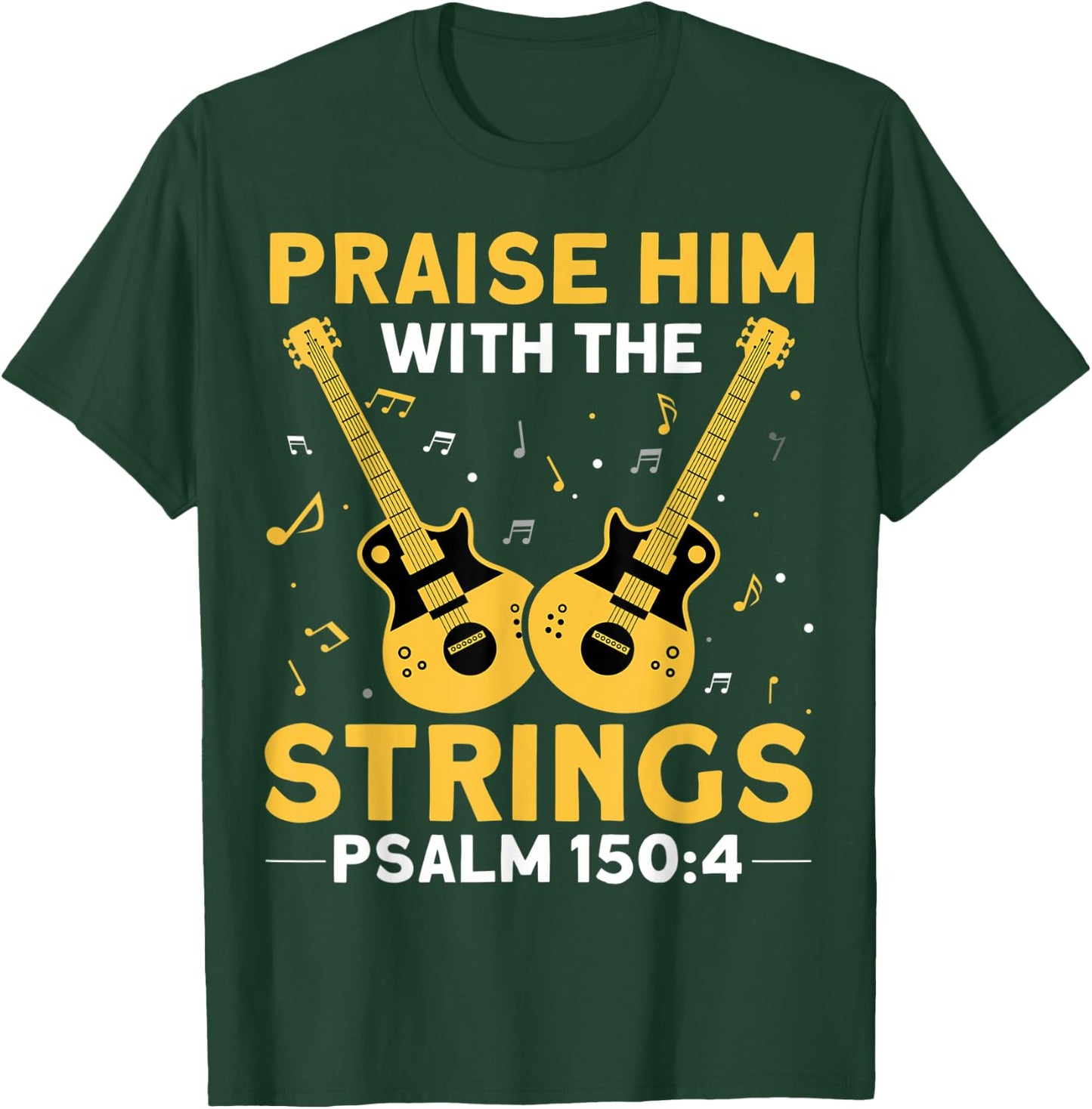 Praise Him With The Strings Christian Guitar Psalm 150:4 T-Shirt - T-Shirt | Forest